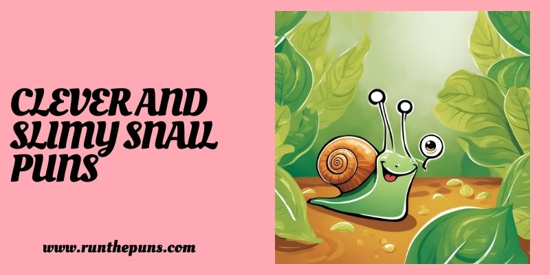 Clever and Slimy Snail Puns