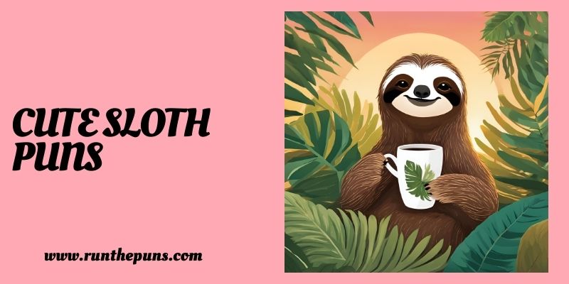 Cute sloth puns