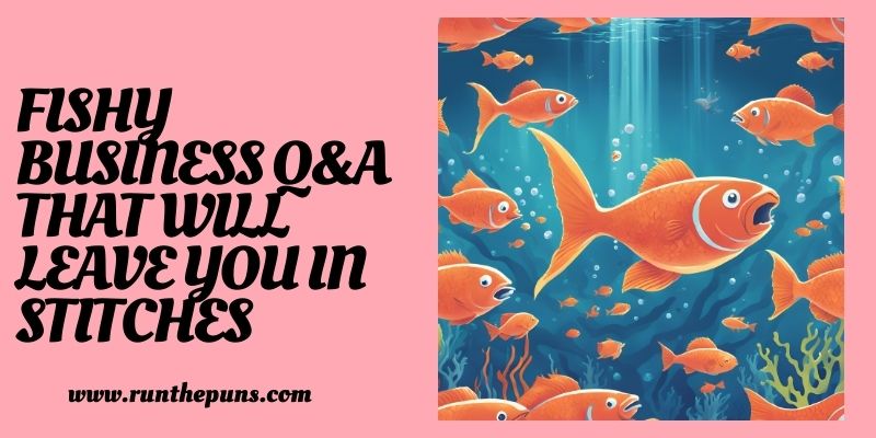 Fishy Business: Q&A That Will Leave You in Stitches