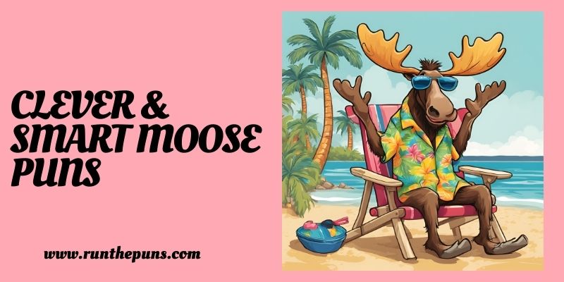 Clever & Smart Moose Puns