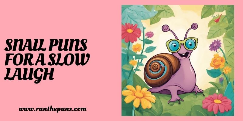 Snail Puns for a Slow Laugh